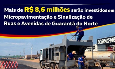 Mais de R$ 8,6 milhões e microrevestimento asfáltico em Guarantã