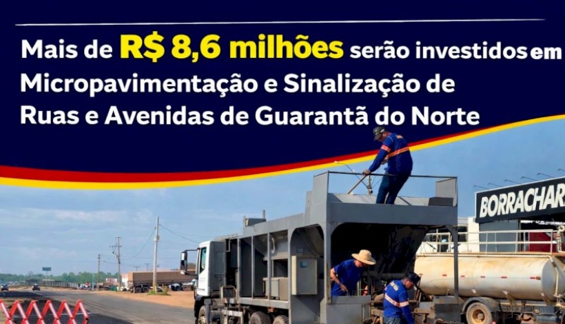 Mais de R$ 8,6 milhões e microrevestimento asfáltico em Guarantã