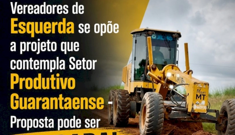 Vereadores de Esquerda se opõe a Programa que beneficia Setor Produtivo Guarantaense